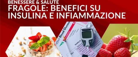 Fragole e salute: benefici su infiammazione e insulina